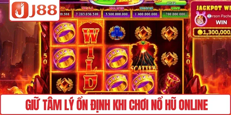 Nổ Hũ Online J88 – Quay Thử May Mắn, Trúng Lớn Liền Tay 4 Giữ tâm lý ổn định khi chơi Nổ hũ online