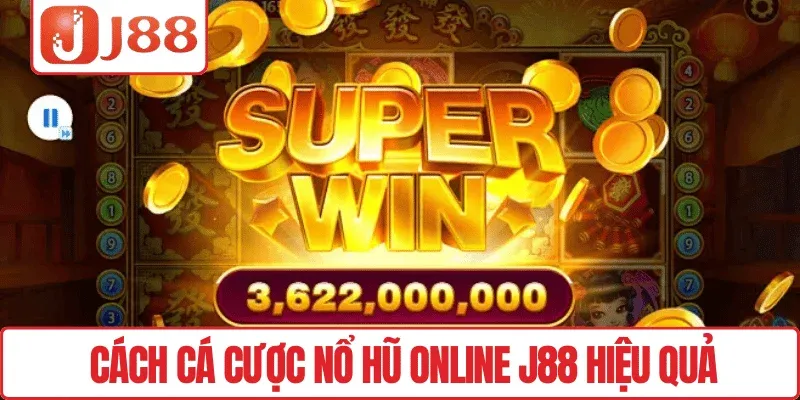 Nổ Hũ Online J88 – Quay Thử May Mắn, Trúng Lớn Liền Tay 2 Cách cá cược Nổ hũ online J88 hiệu quả