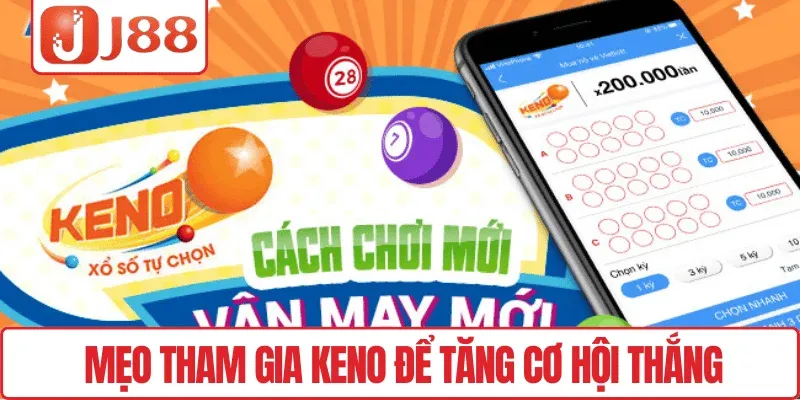 Xổ Số Keno J88 – Kết Quả Nhanh, Minh Bạch, Dễ Theo Dõi 4 Mẹo tham gia Keno để tăng cơ hội thắng