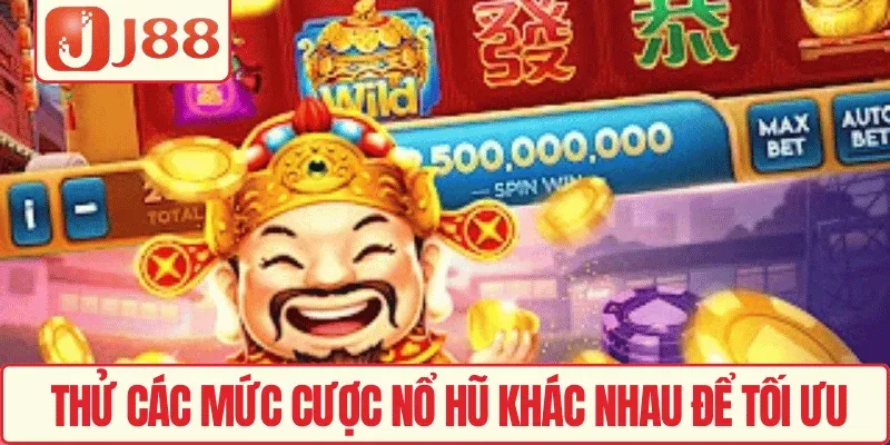 Nổ Hũ Thần Tài J88 – Thử Vân May, Săn Thưởng Siêu Đã 4 Thử các mức cược Nổ hũ khác nhau để tối ưu