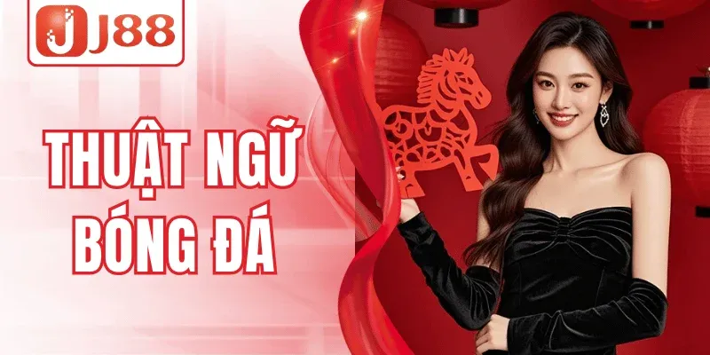 Khám Phá Thuật Ngữ Bóng Đá J88 – Nắm Bắt Trận Cầu Chuẩn Xác 1 Khám Phá Thuật Ngữ Bóng Đá J88 – Nắm Bắt Trận Cầu Chuẩn Xác